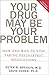 Your Drug May Be Your Problem: How & Why to Stop Taking Psychiatric Medications