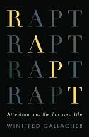 Rapt: Attention and the Focused Life
