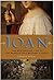Joan: the Mysterious Life of the Heretic Who Became a Saint