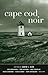 Cape Cod Noir (Akashic Noir)