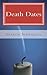 Death Dates by Sharon Schenbeck Death Dates by Sharon Schenbeck