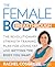 The Female Body Breakthrough: The Revolutionary Strength-Training Plan for Losing Fat and Getting the Body YouWant