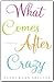 What Comes After Crazy by Sandi Kahn Shelton