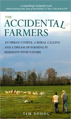 The Accidental Farmers: A story of homesteading, prepping and an urban couple with a dream of farming in harmony with nature