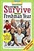How to Survive Your Freshman Year: By Hundreds of College Sophomores, Juniors, and Seniors Who Did (Hundreds of Heads Survival Guides)