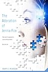 The Adoration of Jenna Fox by Mary E. Pearson The Adoration of Jenna Fox by Mary E. Pearson