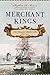 Merchant Kings by Stephen R. Bown Merchant Kings by Stephen R. Bown