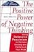 The Positive Power Of Negative Thinking: Using Defensive Pessimism to Harness Anxiety and Perform at Your Peak