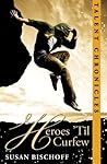 Heroes 'Til Curfew by Susan Bischoff Heroes 'Til Curfew by Susan Bischoff