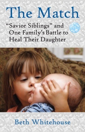The Match: Savior Siblings and One Family's Battle to Heal Their Daughter (Kindle Edition)