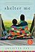 Shelter Me: A Novel About Grief, Fierce Motherhood, and Unexpected Love