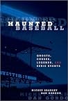 Haunted Baseball: Ghosts, Curses, Legends, and Eerie Events Haunted Baseball: Ghosts, Curses, Legends, and Eerie Events