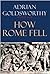 How Rome Fell by Adrian Goldsworthy