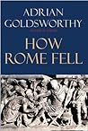 How Rome Fell by Adrian Goldsworthy