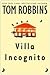 Villa Incognito by Tom Robbins Villa Incognito by Tom Robbins