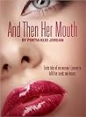 And Then Her Mouth: Short Stories for the Not-So-Faint of Heart