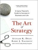 The Art of Strategy: A Game Theorist's Guide to Success in Business and Life