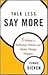 Talk Less, Say More by Connie Dieken Talk Less, Say More by Connie Dieken
