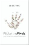 Flickering Pixels: How Technology Shapes Your Faith Book cover for Flickering Pixels: How Technology Shapes Your Faith