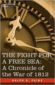 The Fight for a Free Sea: A Chronicle of the War of 1812 (Chronicles of America #17)