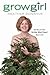 Growgirl by Heather Donahue Growgirl by Heather Donahue