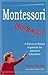 Montessori Madness! A Parent to Parent Argument for Montessor... by Trevor Eissler