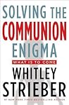 Solving the Communion Enigma by Whitley Strieber