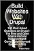 Build Websites With Drupal, 100 Most Asked Questions On Drupal - The Free And Open Source Modular Framework And Content Management System (Cms)