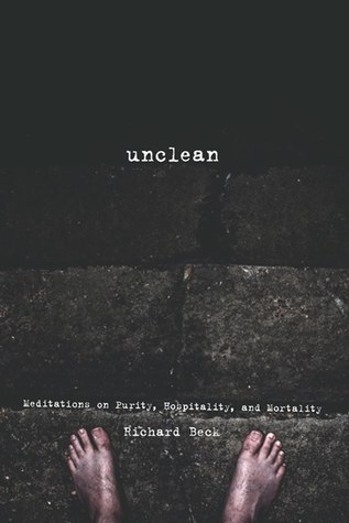 Unclean: Meditations on Purity, Hospitality, and Mortality