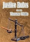 Justice Rules - 2010 Finalist Pacific Northwest Writers Assoc... by Thomas     White