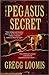 The Pegasus Secret by Gregg Loomis