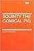 Squinty, the Comical Pig: H...