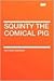 Squinty, the Comical Pig: H...