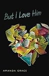 But I Love Him by Amanda Grace