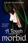 A Touch Morbid by Leah Clifford