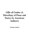 Gifts of Genius (a Miscellany of Prose and Poetry by American Authors)