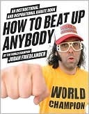 How to Beat Up Anybody: An Instructional and Inspirational Karate Book by the World Champion