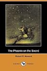 The Phoenix on the Sword by Robert E. Howard