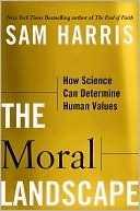 The Moral Landscape: How Science Can Determine Human Values
