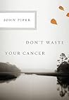 Don't Waste Your Cancer Book cover for Don't Waste Your Cancer