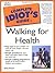 The Complete Idiot's Guide to Walking for Health