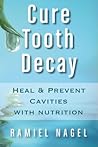 Book cover for Cure Tooth Decay: Heal And Prevent Cavities With Nutrition