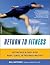 Return to Fitness: Getting Back in Shape after Injury, Illness, or Prolonged Inactivity