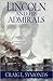 Lincoln and His Admirals: Abraham Lincoln, the U.S. Navy, and the Civil War