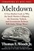 Meltdown: A Free-Market Look at Why the Stock Market Collapsed, the Economy Tanked, and the Government Bailout Will Make Things Worse