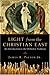 Light from the Christian East: An Introduction to the Orthodox Tradition