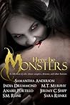 Here Be Monsters: An Anthology of Monster Tales
