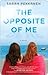 The Opposite of Me by Sarah Pekkanen The Opposite of Me by Sarah Pekkanen