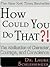 How Could You Do That?!: The Abdication of Character, Courage, Conscience