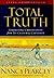 Total Truth: Liberating Christianity from Its Cultural Captivity